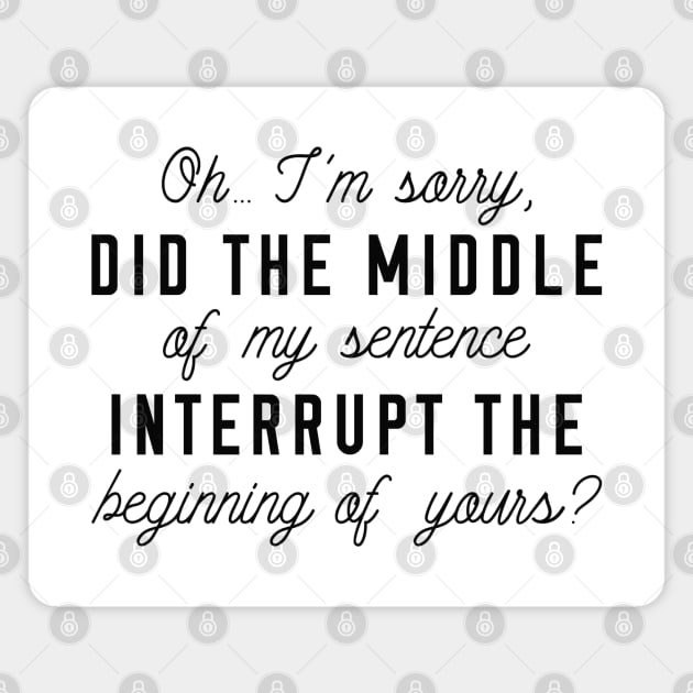 Middle Of My Sentence Magnet by LuckyFoxDesigns